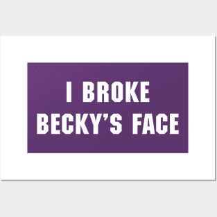 I Broke Becky's Face Posters and Art